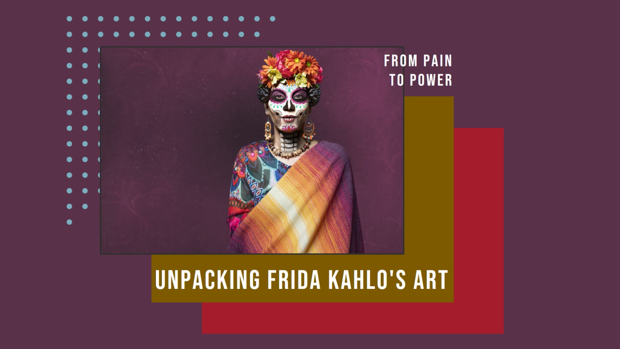 How to Understand Frida Kahlo’s Art? From Pain to Power